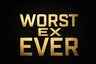 My Worst Ex Ever