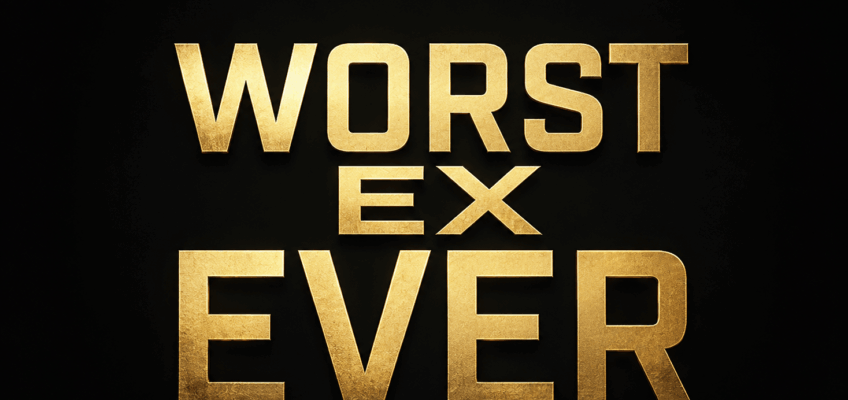My Worst Ex Ever