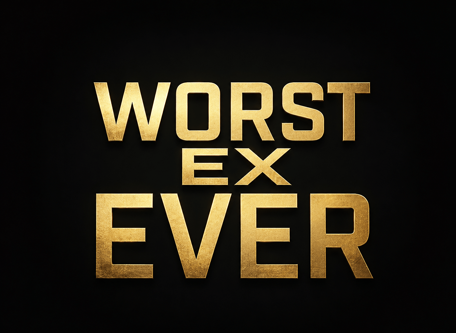My Worst Ex Ever